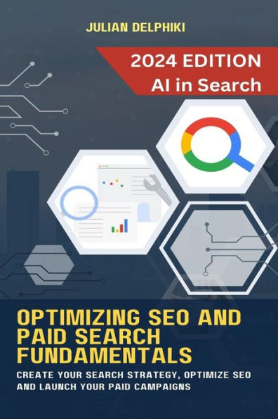 Optimizing SEO and paid search fundamentals: Create your search strategy, optimize SEO and launch your paid campaigns