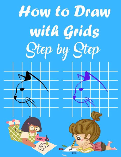 How to Draw with Grids Step by Step: How To Draw Animals For Kids, Learn to Draw Cute animals, A Fun and Simple Activity Book for Kids, 84 pages 8.5×11 in