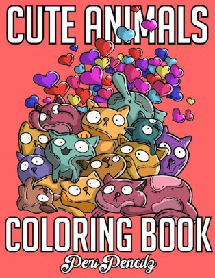 Download Cute Animals Coloring Book 50 Adorable Animals Doing Funny Things To Color Perfect Gift For Adults Teens And Kids Perfect For Relaxation Stress Relief And Simple Fun By Peri Pencilz Paperback