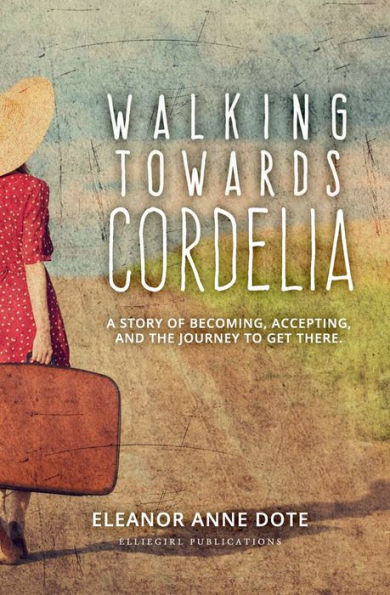 Walking Towards Cordelia: A story of becoming, accepting, and the journey to get there.