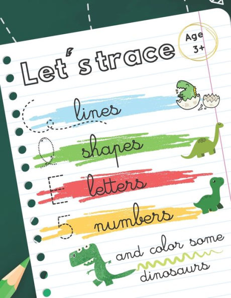 Let's trace some lines, shapes, letters, numbers: workbook alphabet handwriting practice for preschool kids. Dinosaurs theme
