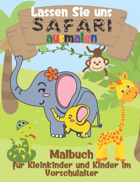 Lassen Sie uns Safari ausmalen - Malbuch für Kleinkinder und Kinder im Vorschulalter: Einfache wilde Tiere aus Afrika Malbuch für Kinder ab 2 Jahre