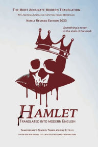 Title: Hamlet Translated into Modern English: The most accurate line-by-line translation, alongside original English, stage directions, and historical notes., Author: William Shakespeare