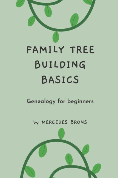 Family Tree Building Basics: A Book for Beginners