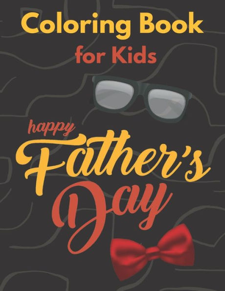 Happy Father's Day Coloring Book for Kids: Father's Day Coloring Book Gift For kids, Gift idea for daddy or GrandPa from kids