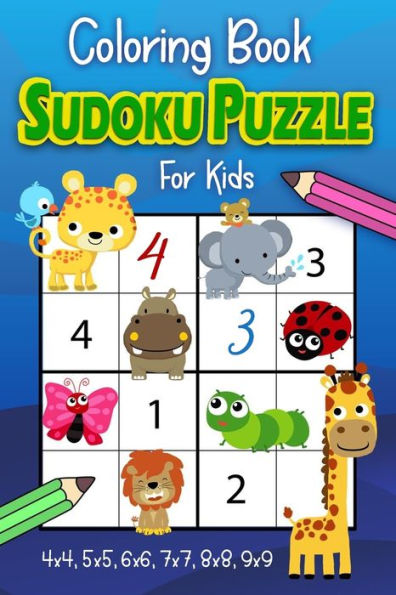 Sudoku Coloring Book For Kids: Number Puzzles 4x4, 5x5, 6x6, 7x7, 8x8, 9x9 Grids From Beginner to Advanced- Gradually Introduce Children to Sudoku and Grow Logic Skills!