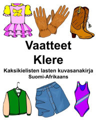 Title: Suomi-Afrikaans Vaatteet/Klere Kaksikielisten lasten kuvasanakirja, Author: Richard Carlson