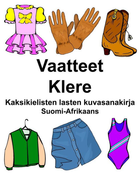 Suomi-Afrikaans Vaatteet/Klere Kaksikielisten lasten kuvasanakirja