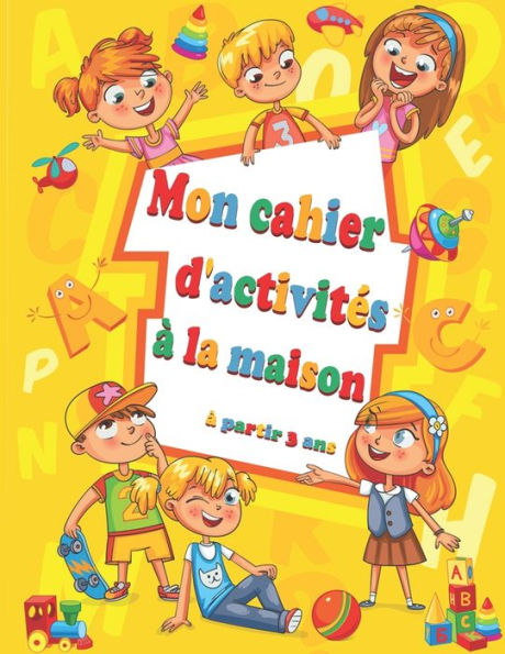 Mon cahier d'activités à la maison: Cahier d'écriture des lettres, Grand livre d'exercices et jeux à la maison pour enfants à partir de 4 ans, Apprendre a écrire , Grand Format, 105 Pages