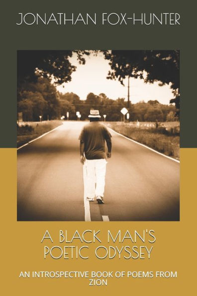 A BLACK MAN'S POETIC ODYSSEY: AN INTROSPECTIVE BOOK OF POEMS FROM ZION