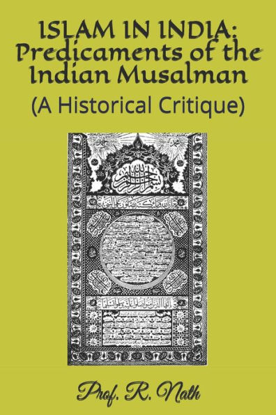 ISLAM IN INDIA: Predicaments of the Indian Musalman: (A Historical Critique)