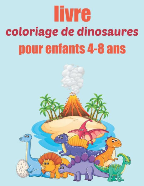 livre de coloriage de dinosaures pour enfants 4-8 ans: dinosaures impressionnants originaux de conception facile, enfants de 4 à 8 ans découvrez des activités amusantes, coloriages de dinosaures adultes