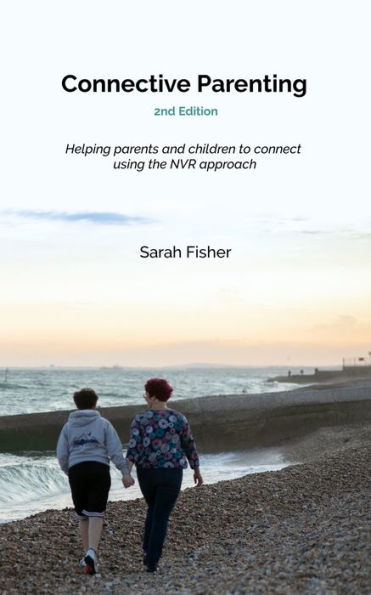 Connective Parenting: A guide to connective with your child using the NVR approach