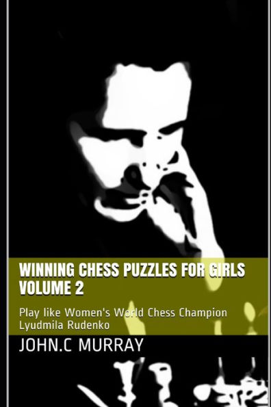 Winning Chess Puzzles for girls Volume 2: Play like Women's World Chess Champion Lyudmila Rudenko