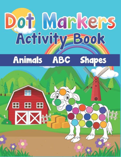 Dot Markers Activity Book: Cute Farm Animals, Shapes, the Alphabet, and more for Toddlers! Jumbo, Giant, Large Paint Daubers Kids Activity Coloring Book for ... Easy Guided Do a dot page a day for children