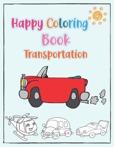 Happy Coloring Book Transportation: Trucks, Planes, Bikes, boats and vehicles Coloring Book, Cars coloring book for kids & toddlers- activity books for preschooler- Fun- coloring book for kids ages 2-4 4-8, Great Gift for Boys & Girls with Over 180 Pages