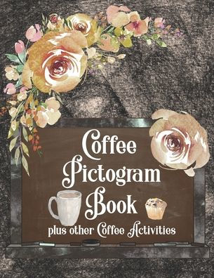 COFFEE PICTOGRAM BOOK - PLUS OTHER COFFEE ACTIVITIES: Codebreaking Book using Pictograph Icons to solve facts about the world of coffee. With coloring pages word search and other coffee activities