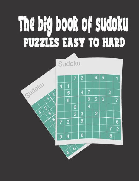 The Big Book of Sudoku Puzzles Easy to Hard: Large Print Sudoku Puzzle Book for Adults Easy to Hard
