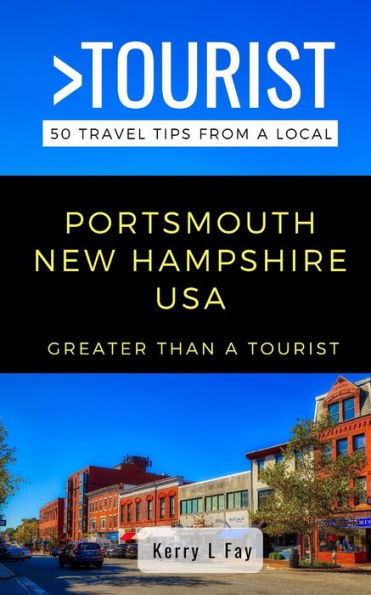 GREATER THAN A TOURIST- PORTSMOUTH NEW HAMPSHIRE USA: 50 Travel Tips from a Local