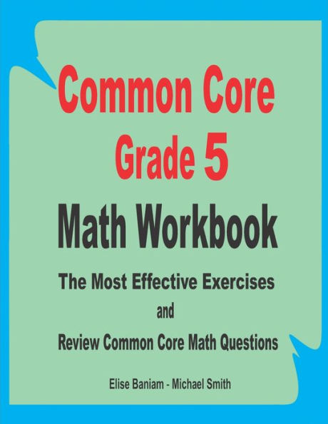 Common Core Grade 5 Math Workbook: The Most Effective Exercises and Review Common Core Math Questions