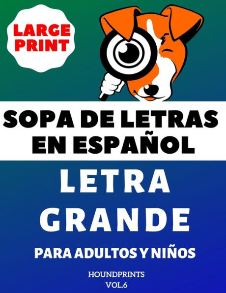 Sopa De Letras En Espaï¿½ol Letra Grande Para Adultos y Niï¿½os (VOL.6): Large Print Spanish Word Search Puzzle For Adults and Kids
