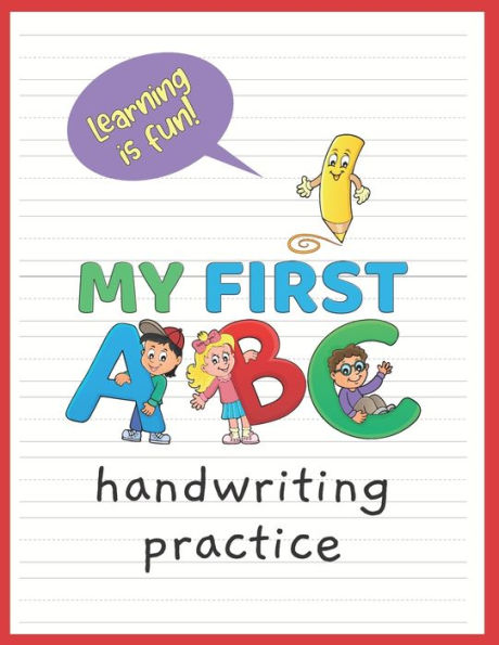 My First ABC: A penmanship practice workbook for kids - learn to write all the letters of the alphabet