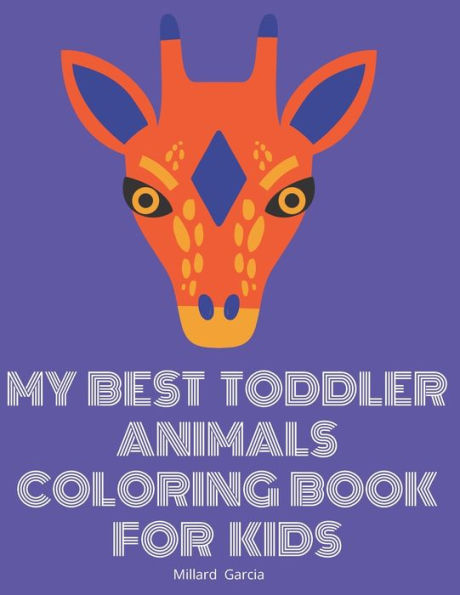 My Best Toddler Animals Coloring Book For Kids: Great Gift Idea for Preschool Boys & Girls with LOTS of Adorable Illustrations