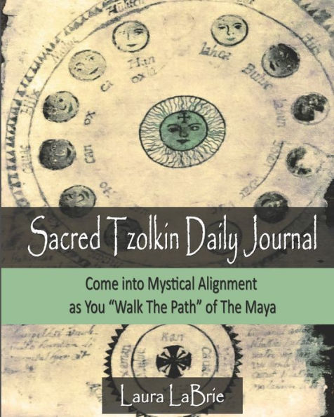 Sacred Tzolk'in Daily Planner: Come into Mystical Alignment as You Walk the Path of The Maya