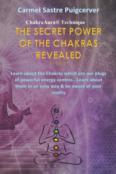 The Secret Power of the Chakras Revealed, 2nd Edition: "ChakraAura Technique"