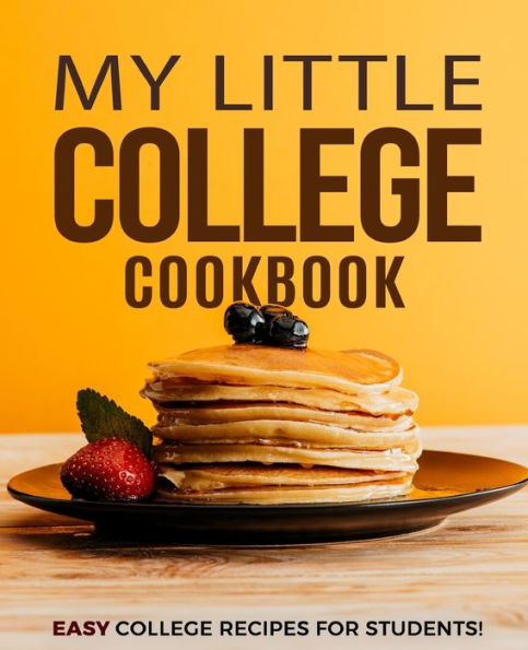 My Little College Cookbook: Easy College Recipes for Students!