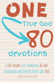 Title: One True God, 80 Devotions: A 180-Degree Life-Changing 80-Day Devotional Written by People Like You, Author: Millie Florence