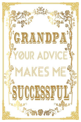 Grandpa Your Advice Makes Me Successful: Grandpa's ...