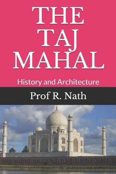 THE TAJ MAHAL: History and Architecture