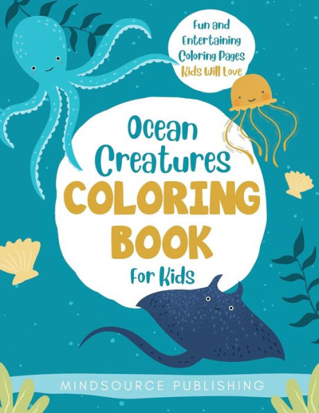 Ocean Creatures Coloring Book For Kids: Fun and Entertaining Coloring Pages Kids Will Love