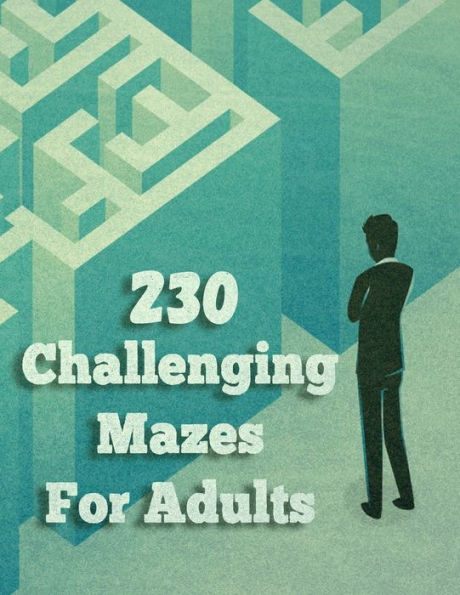 230 Challenging Mazes For Adults: Medium and Hard Maze - Stress Relief,Easy. Relaxation Brain Challenging Maze. Puzzle Games Book Paperback 230 Page 8.5 x 11 In