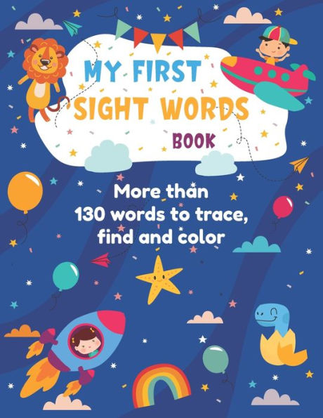 My first sight words book: 138 sight words to trace find and color This workbook help kids to learn and remember high frequency words successfully