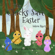 Title: The Chicks Save Easter, Author: Helena Rayos