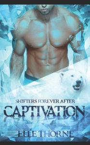 Title: Captivation: Shifters Forever After, Author: Elle Thorne