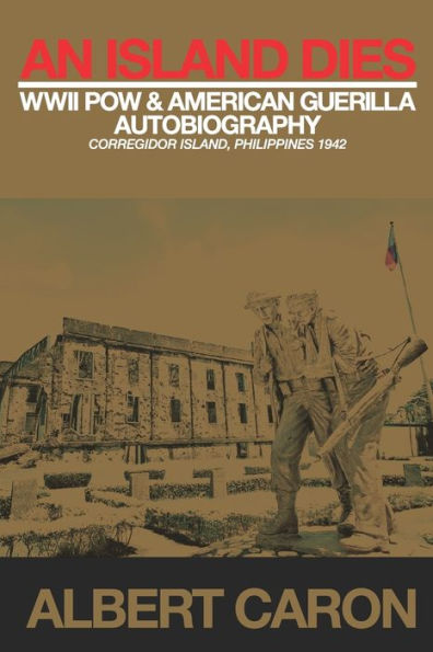 An Island Dies: WWII Prisoner of War & American Guerilla Autobiography Corregidor Philippines 1942