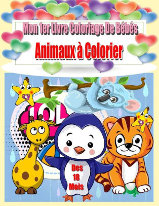 Mon 1er Livre De Coloriage De Bebe Animaux A Colorier 50 Beaux Motifs Animaux Colore Et