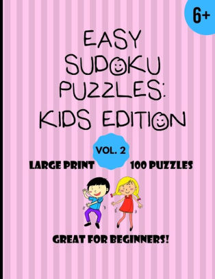 easy sudoku puzzles kids edition vol 2 for ages 6 100 puzzles with solutions large print 1 puzzle per page great for beginners 8 5 x11 9x9 grid puzzles by expression press paperback barnes noble
