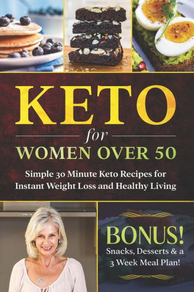 Keto for Women Over 50: Simple 30 Minute Keto Recipes for Instant Weight Loss and Healthy Living: Keto Cookbook, Lose Weight Without Dieting