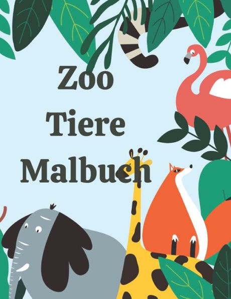 Zoo Tiere Malbuch: Tier Malbuch für Kinder im Alter von 4 bis 8 Jahren, Kinder Aktivitätsbuch, Lernen von Namen von Zootieren, lustiges Kinderbuch 8,5 x 11 Zoll 60 Seiten