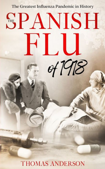 The Spanish Flu of 1918: The Greatest Influenza Pandemic In History