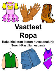 Title: Suomi-Kastilian espanja Vaatteet/Ropa Kaksikielisten lasten kuvasanakirja, Author: Richard Carlson