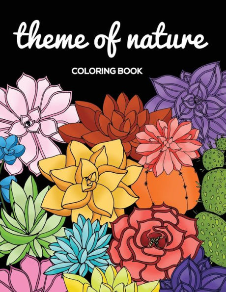 Theme Of Nature Colouring Book: Designs for Stress Relief and Relaxation (Mindfulness Colouring, FLOWERS, PLANTS, TREE)