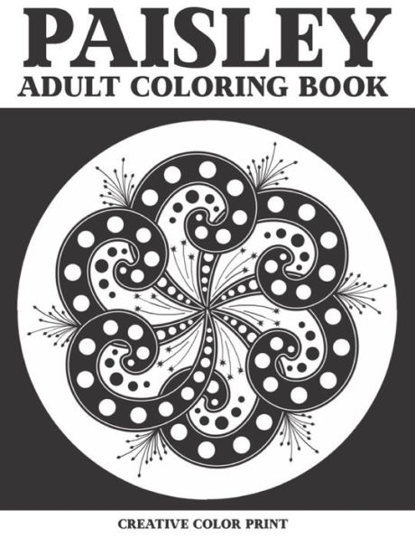Paisley adult coloring book: Anxiety and Stress less Coloring Book Featuring 28 Paisley Pattern Coloring Pages.
