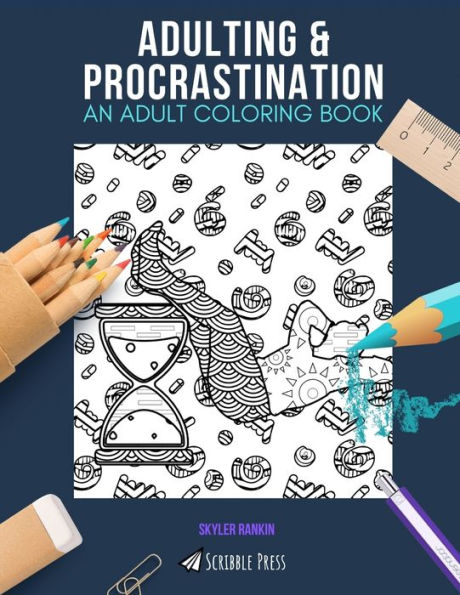 ADULTING & PROCRASTINATION: AN ADULT COLORING BOOK: An Awesome Coloring Book For Adults