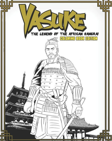 Yasuke Legend of the African Samurai Coloring Book Edition: Fun and Relaxing Coloring Book for Kids, Teens, and Adults