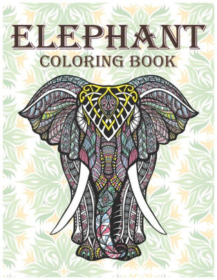 Download Elephant Coloring Book An Adult Elephant Coloring Books Hand Drawn Easy To Hard Designs And Large Picture Of Elephants Mandala Coloring Pages For Adults Elephant Lover By Lighthouse Press Paperback Barnes